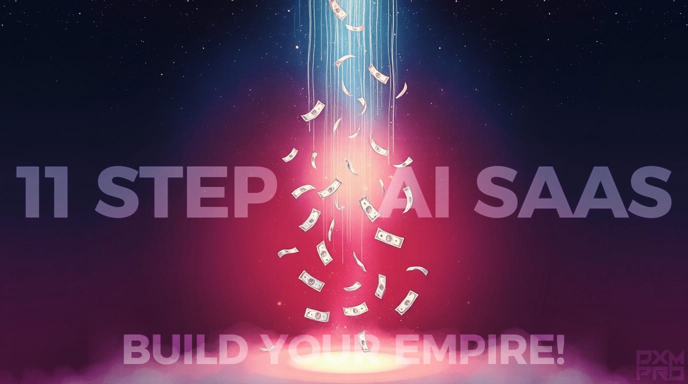 AI SaaS: 11 Steps to Captivate Your Dreams & Build Your Empire! - DXM PRO